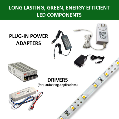 FOR YOUR POWER SUPPLY, CHOOSE A PLUG-IN ADAPTER or for HARDWIRING APPLICATIONS, DRIVERS ARE AVAILABLE